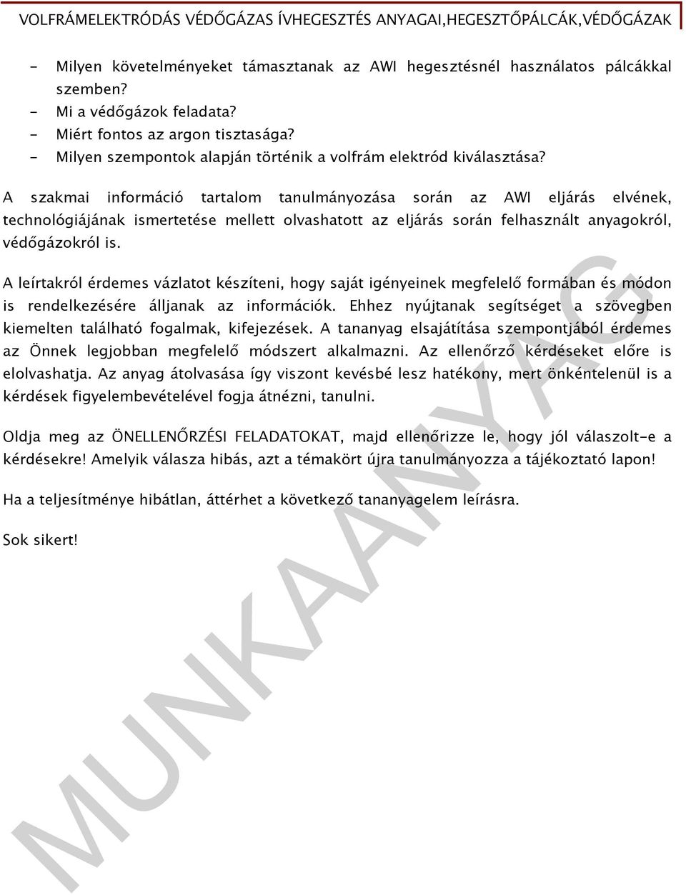 A szakmai információ tartalom tanulmányozása során az AWI eljárás elvének, technológiájának ismertetése mellett olvashatott az eljárás során felhasznált anyagokról, védőgázokról is.