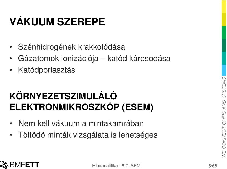 KÖRNYEZETSZIMULÁLÓ ELEKTRONMIKROSZKÓP (ESEM) Nem kell vákuum