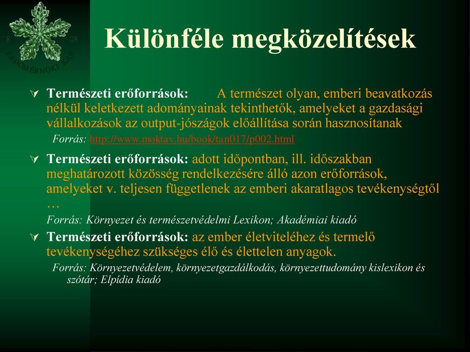 időszakban meghatározott közösség rendelkezésére álló azon erőforrások, amelyeket v.