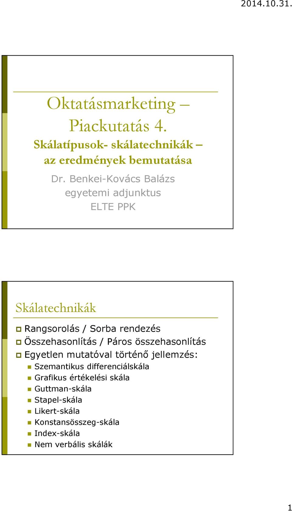Összehasonlítás / Páros összehasonlítás Egyetlen mutatóval történő jellemzés: Szemantikus