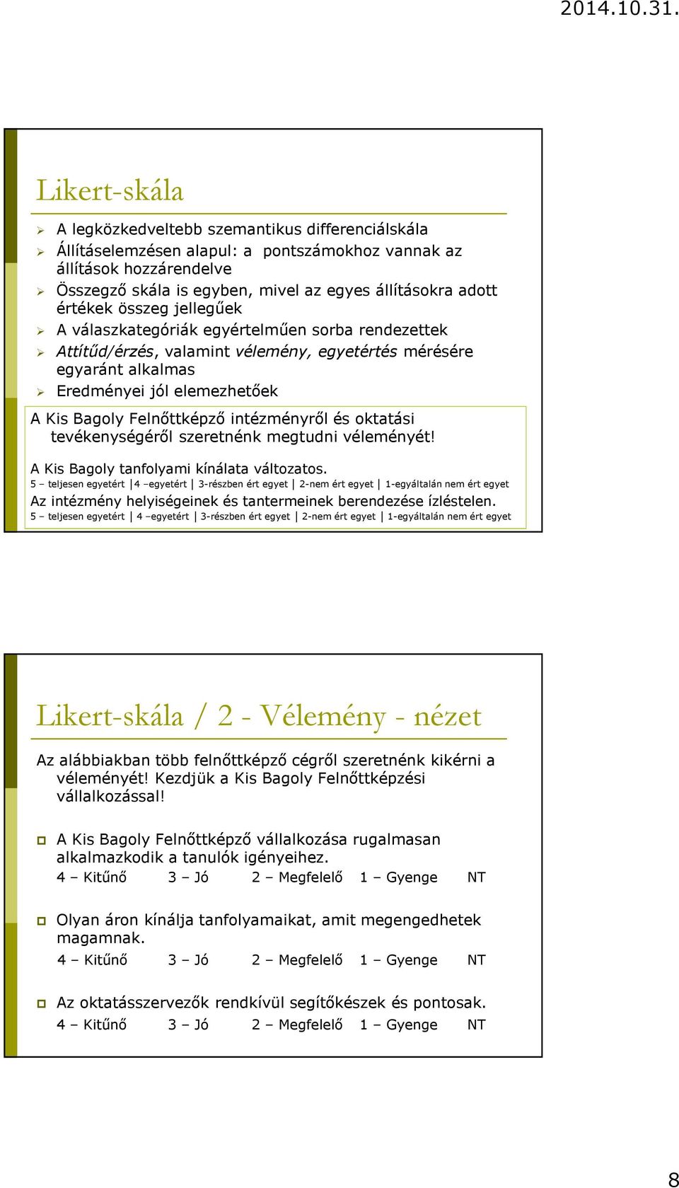 Felnőttképző intézményről és oktatási tevékenységéről szeretnénk megtudni véleményét! A Kis Bagoly tanfolyami kínálata változatos.