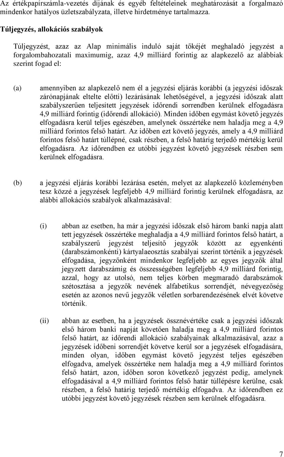 szerint fogad el: (a) amennyiben az alapkezelő nem él a jegyzési eljárás korábbi (a jegyzési időszak zárónapjának eltelte előtti) lezárásának lehetőségével, a jegyzési időszak alatt szabályszerűen