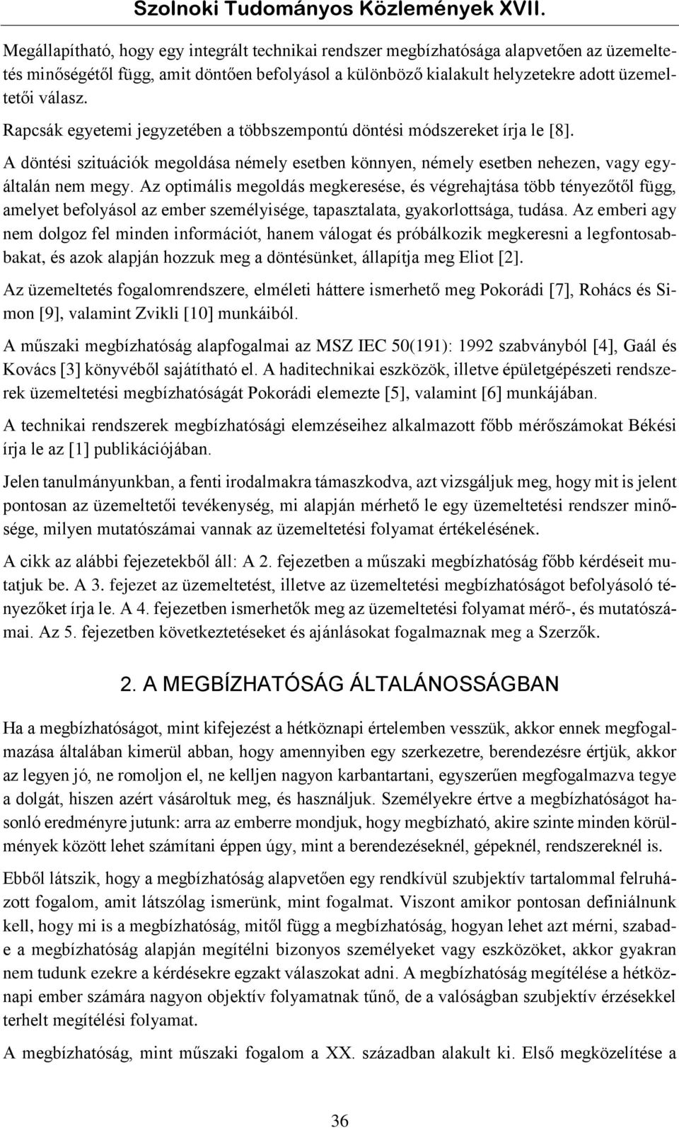 Az optimális megoldás megkeresése, és végrehajtása több tényezőtől függ, amelyet befolyásol az ember személyisége, tapasztalata, gyakorlottsága, tudása.