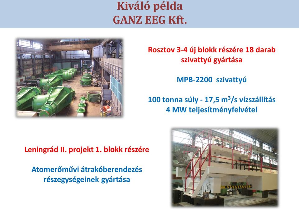 szivattyú 100 tonna súly - 17,5 m 3 /s vízszállítás 4 MW