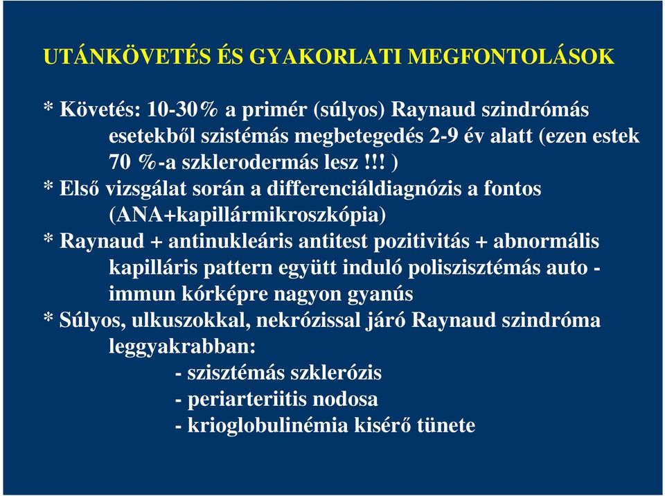!! ) * Elsı vizsgálat során a differenciáldiagnózis a fontos (ANA+kapillármikroszkópia) * Raynaud + antinukleáris antitest pozitivitás +