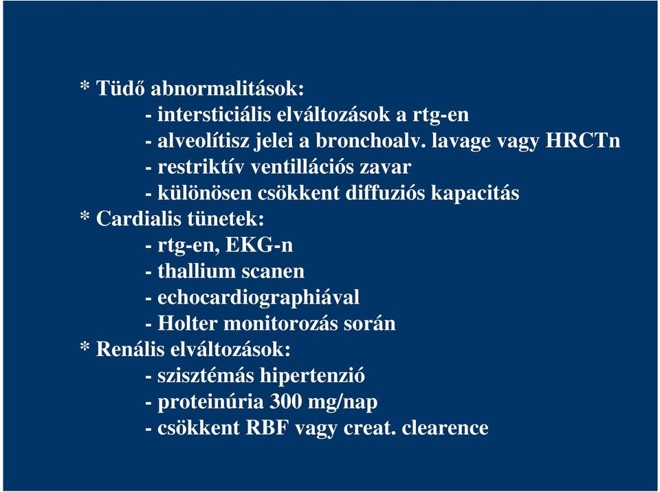 Cardialis tünetek: - rtg-en, EKG-n - thallium scanen - echocardiographiával - Holter monitorozás