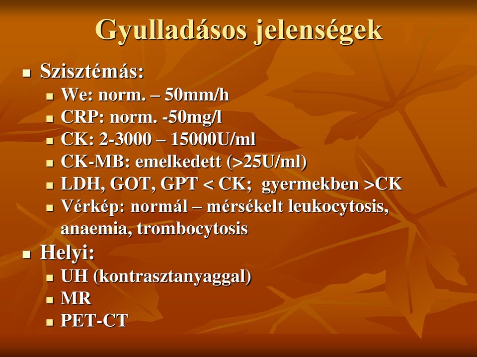 GOT, GPT < CK; gyermekben >CK Vérkép: normál mérsékelt