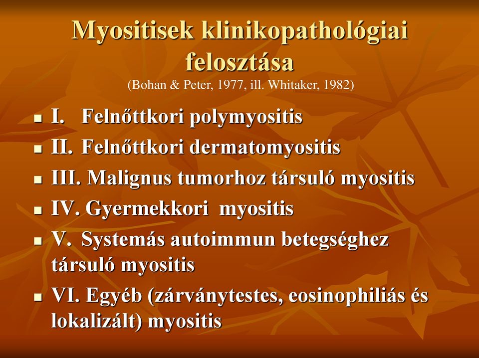 Malignus tumorhoz társuló myositis IV. Gyermekkori myositis V.