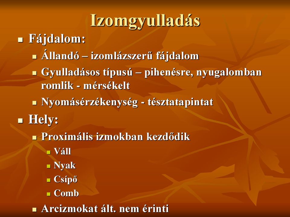 mérsékelt Nyomásérzékenység - tésztatapintat Hely: