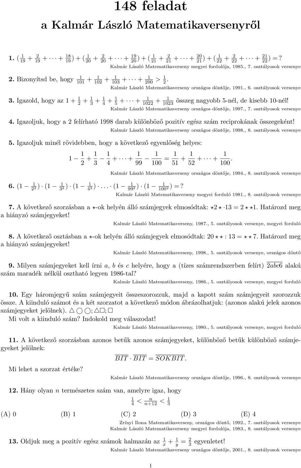 Igazold, hogy az 1 + 1 2 + 1 3 + 1 4 + 1 5 + + 1 1022 + 1 Kalmár László Matematikaverseny országos döntője, 1991., 6. osztályosok versenye összeg nagyobb 5-nél, de kisebb 10-nél!