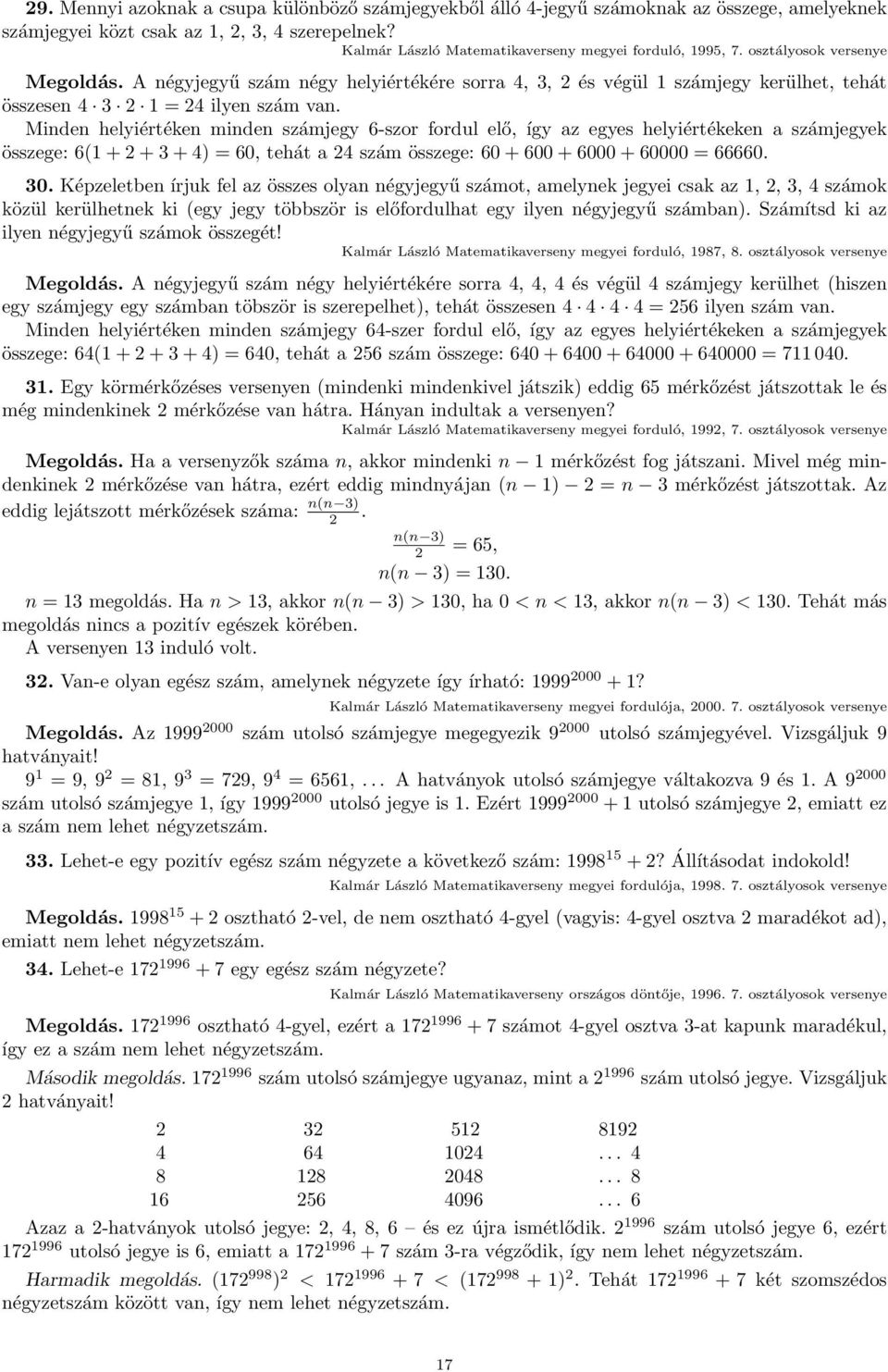 A négyjegyű szám négy helyiértékére sorra 4, 3, 2 és végül 1 számjegy kerülhet, tehát összesen 4 3 2 1 = 24 ilyen szám van.