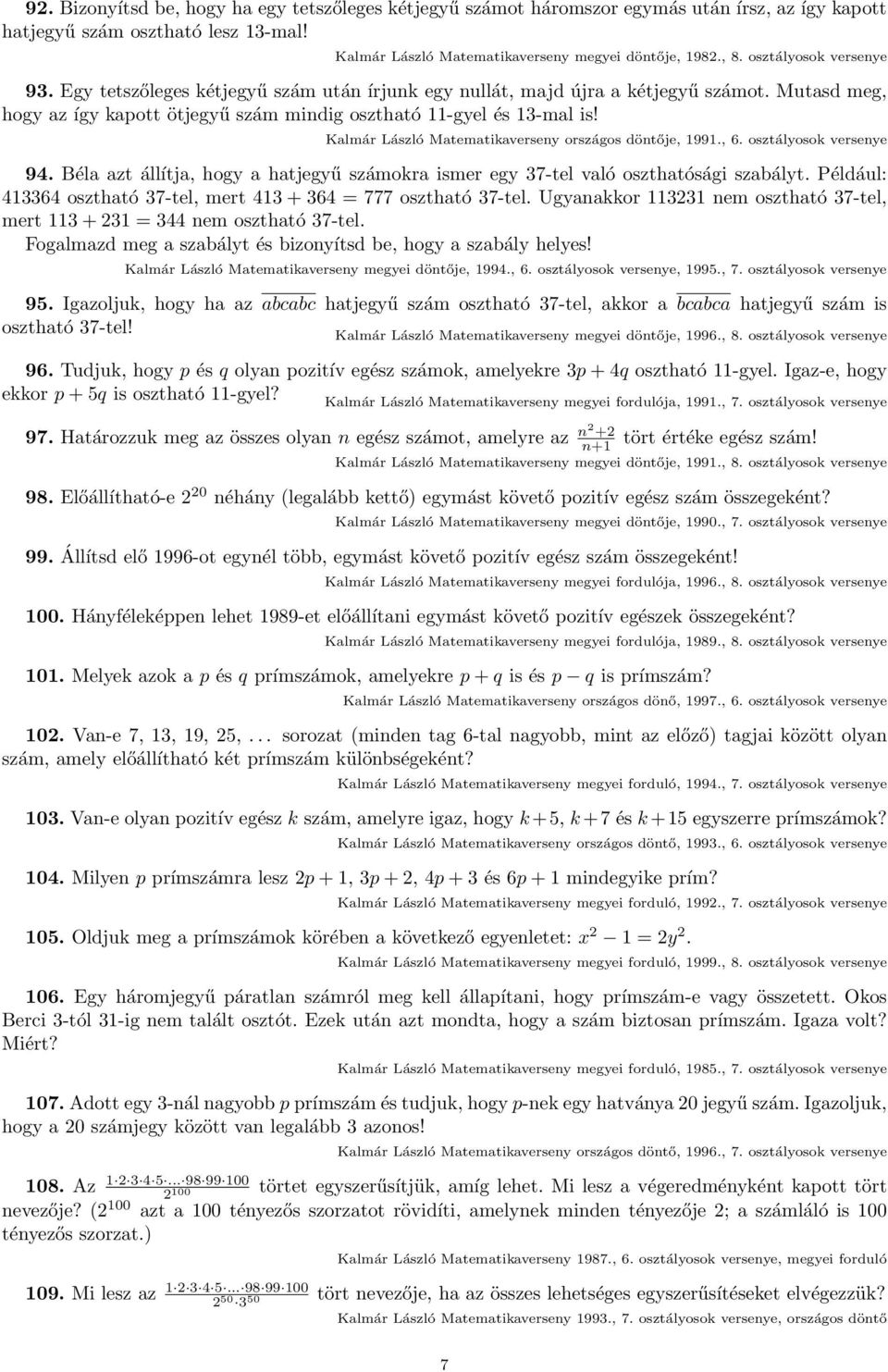 Kalmár László Matematikaverseny országos döntője, 1991., 6. osztályosok versenye 94. Béla azt állítja, hogy a hatjegyű számokra ismer egy 37-tel való oszthatósági szabályt.