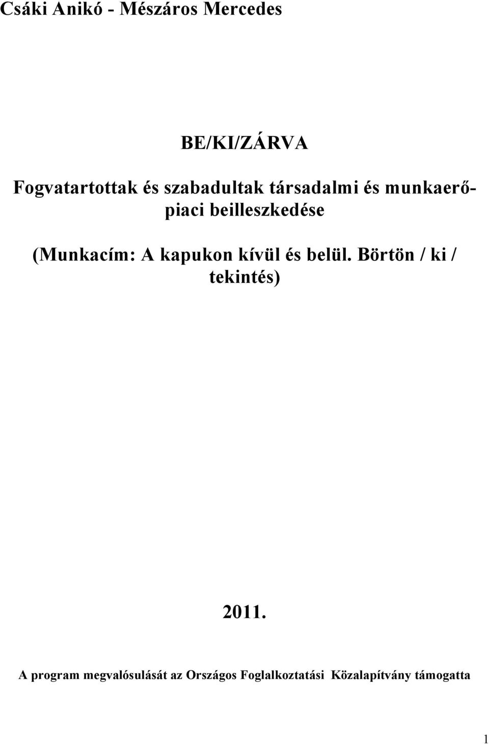A kapukon kívül és belül. Börtön / ki / tekintés) 2011.