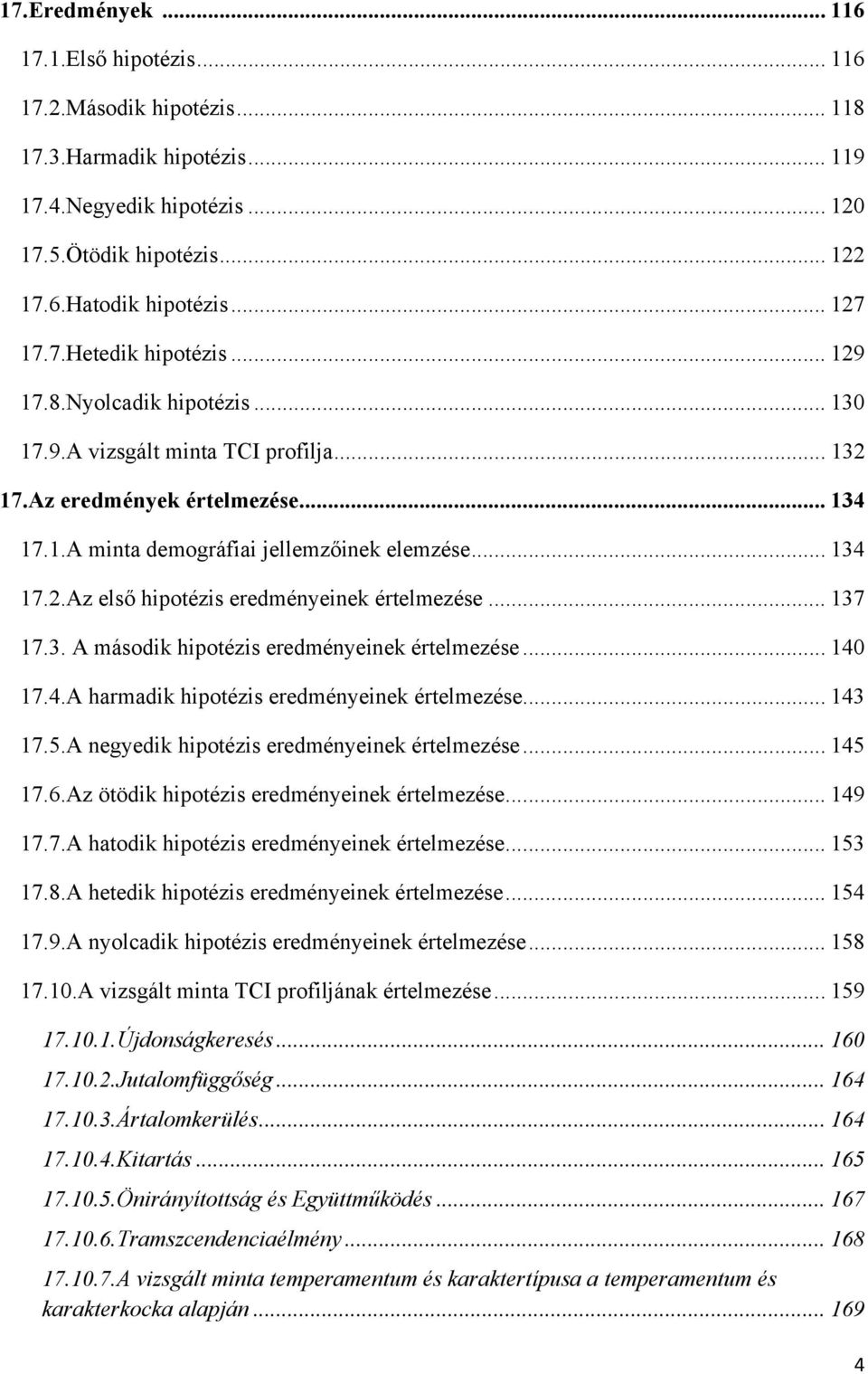 .. 137 17.3. A második hipotézis eredményeinek értelmezése... 140 17.4.A harmadik hipotézis eredményeinek értelmezése... 143 17.5.A negyedik hipotézis eredményeinek értelmezése... 145 17.6.