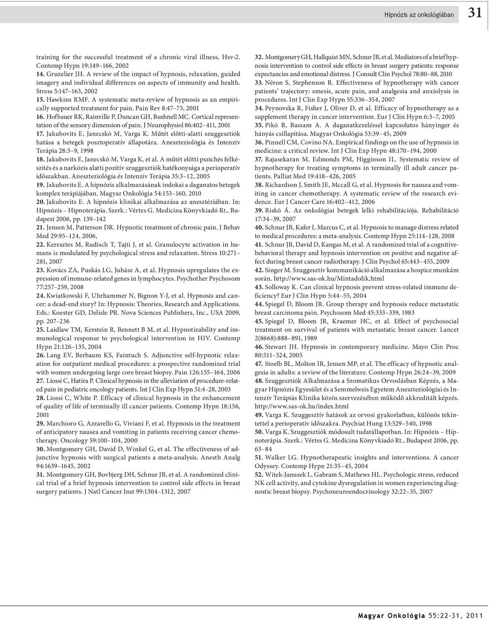 A systematic meta-review of hypnosis as an empirically supported treatment for pain. Pain Rev 8:47 73, 2001 16. Hofbauer RK, Rainville P, Duncan GH, Bushnell MC.