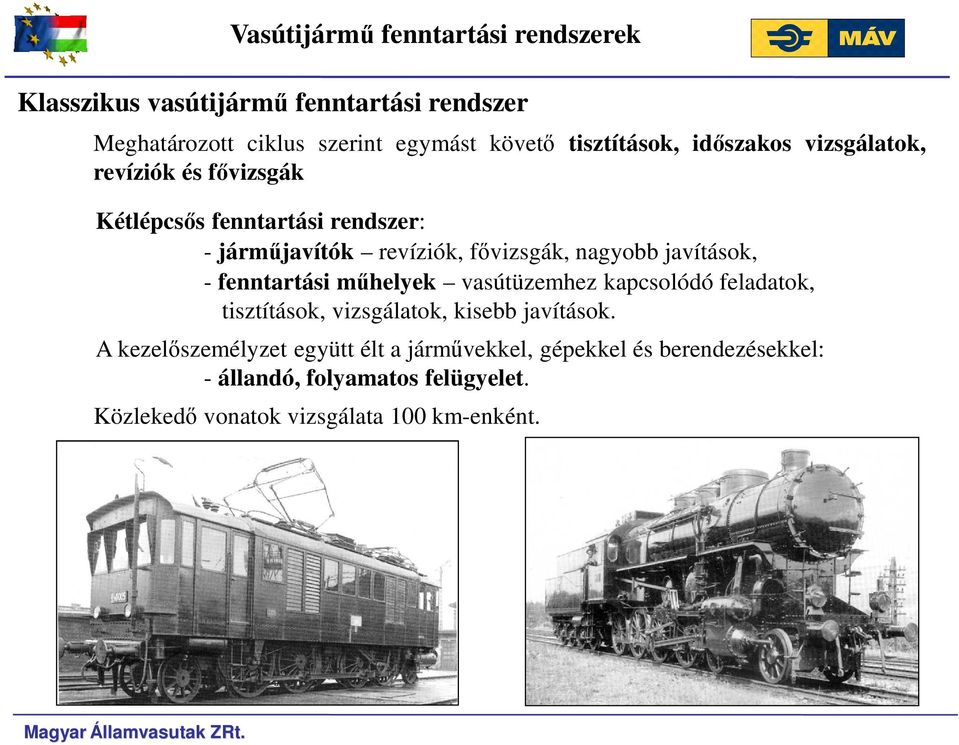 nagyobb javítások, - fenntartási műhelyek vasútüzemhez kapcsolódó feladatok, tisztítások, vizsgálatok, kisebb javítások.