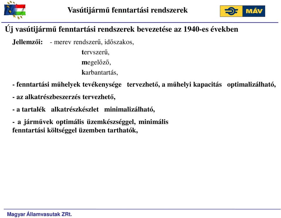 tevékenysége tervezhető, a műhelyi kapacitás optimalizálható, - az alkatrészbeszerzés tervezhető, - a