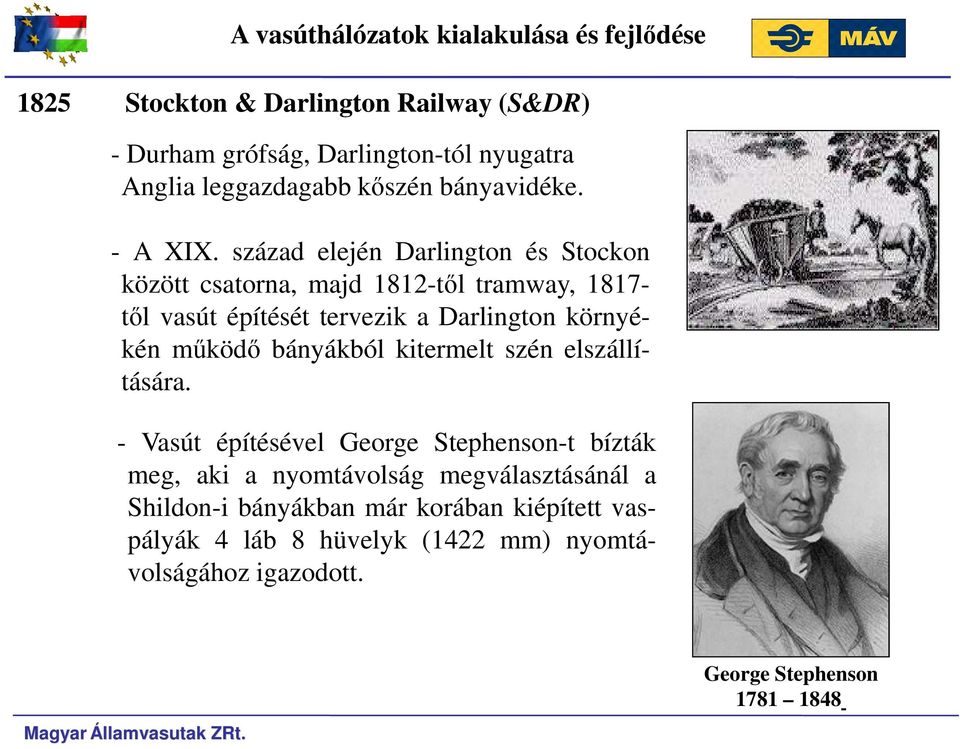 század elején Darlington és Stockon között csatorna, majd 1812-től tramway, 1817- től vasút építését tervezik a Darlington környékén működő