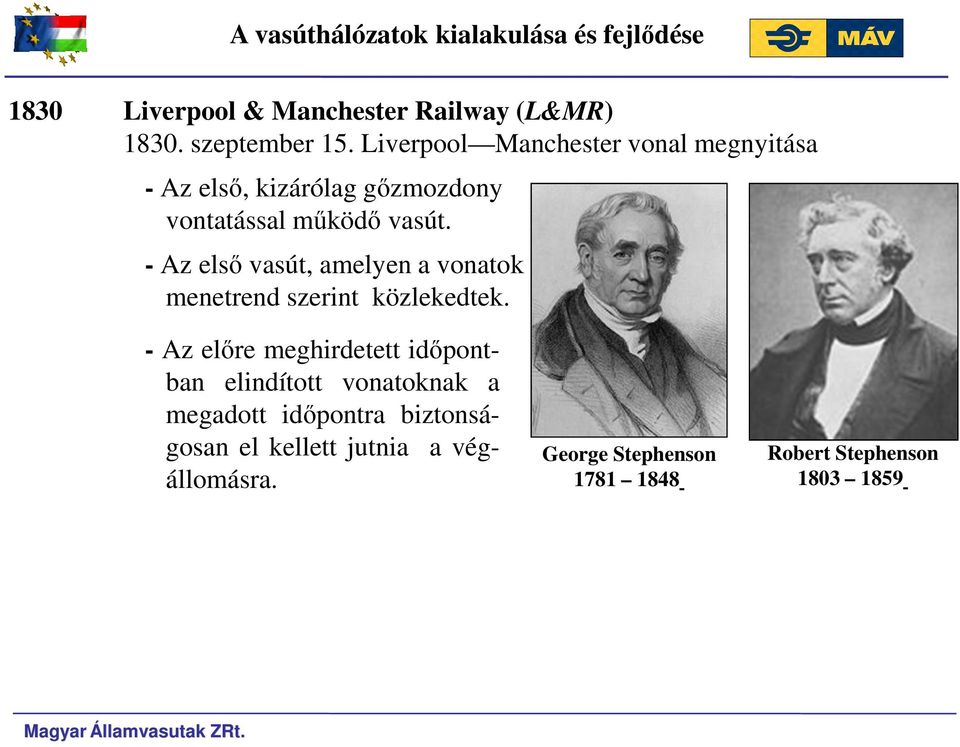 - Az első vasút, amelyen a vonatok menetrend szerint közlekedtek.