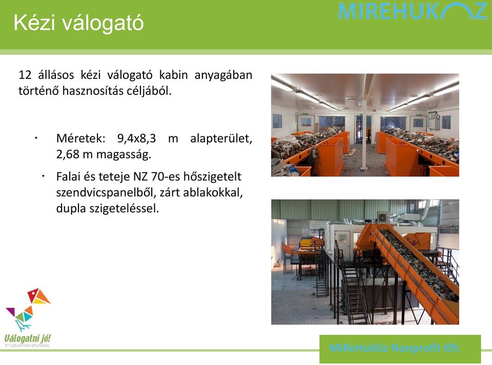 Méretek: 9,4x8,3 m alapterület, 2,68 m magasság.