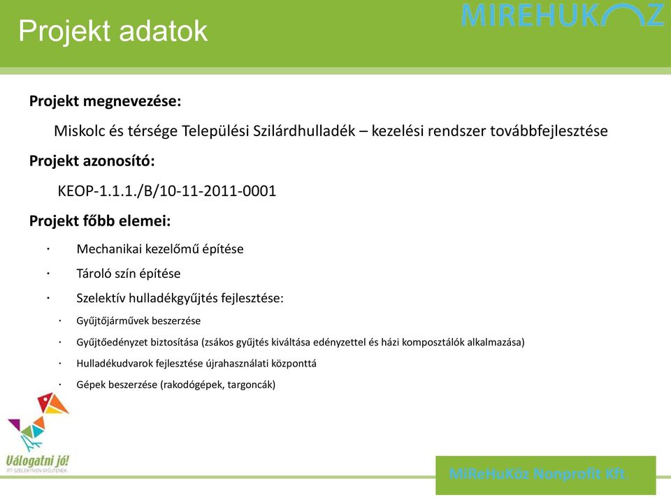 1.1./B/10-11-2011-0001 Projekt főbb elemei: Mechanikai kezelőmű építése Tároló szín építése Szelektív hulladékgyűjtés