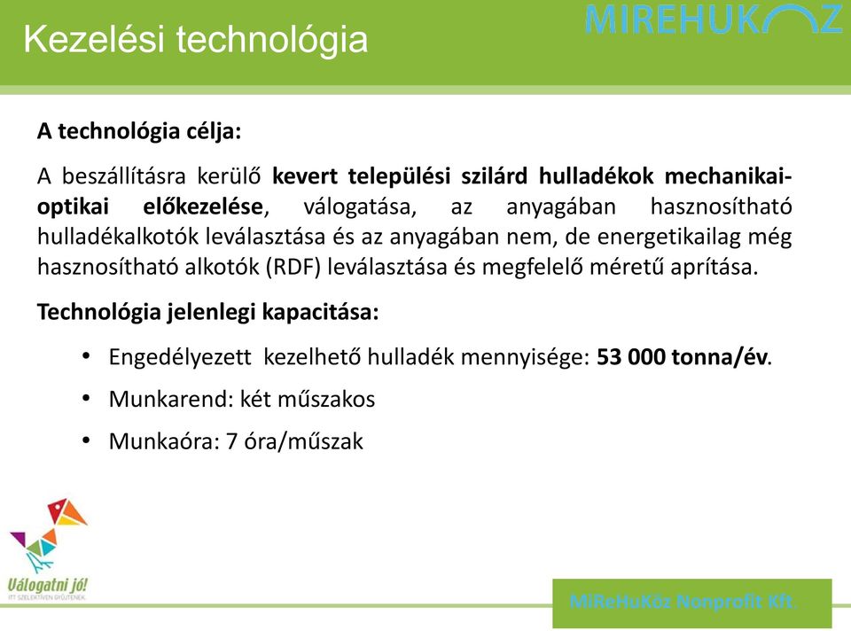 nem, de energetikailag még hasznosítható alkotók (RDF) leválasztása és megfelelő méretű aprítása.