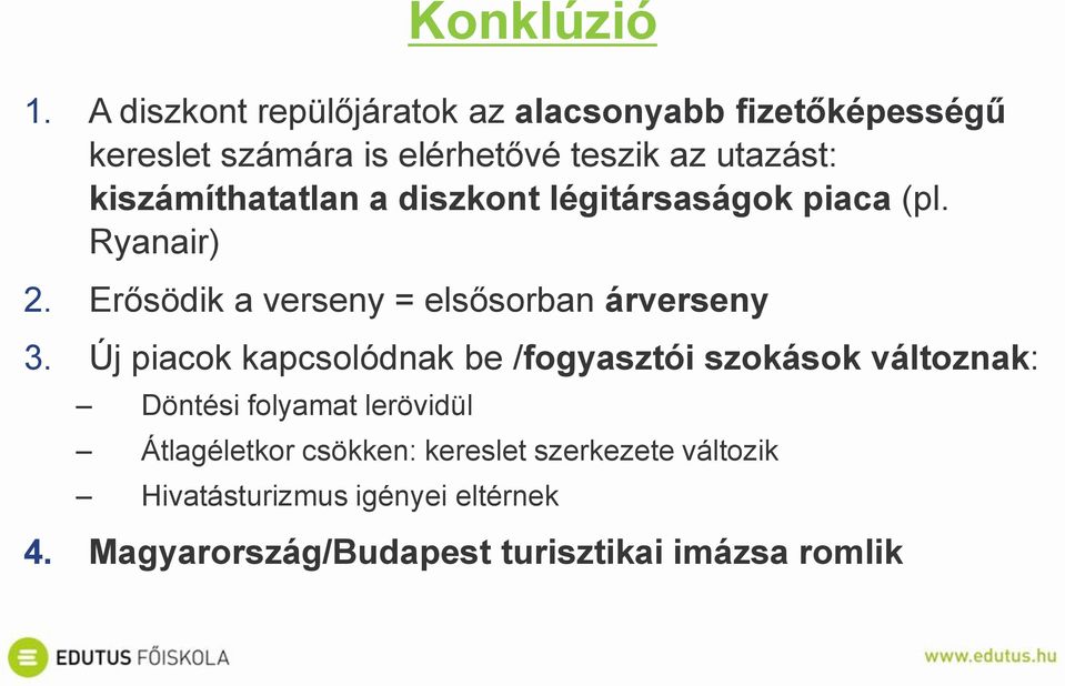 kiszámíthatatlan a diszkont légitársaságok piaca (pl. Ryanair) 2. Erősödik a verseny = elsősorban árverseny 3.