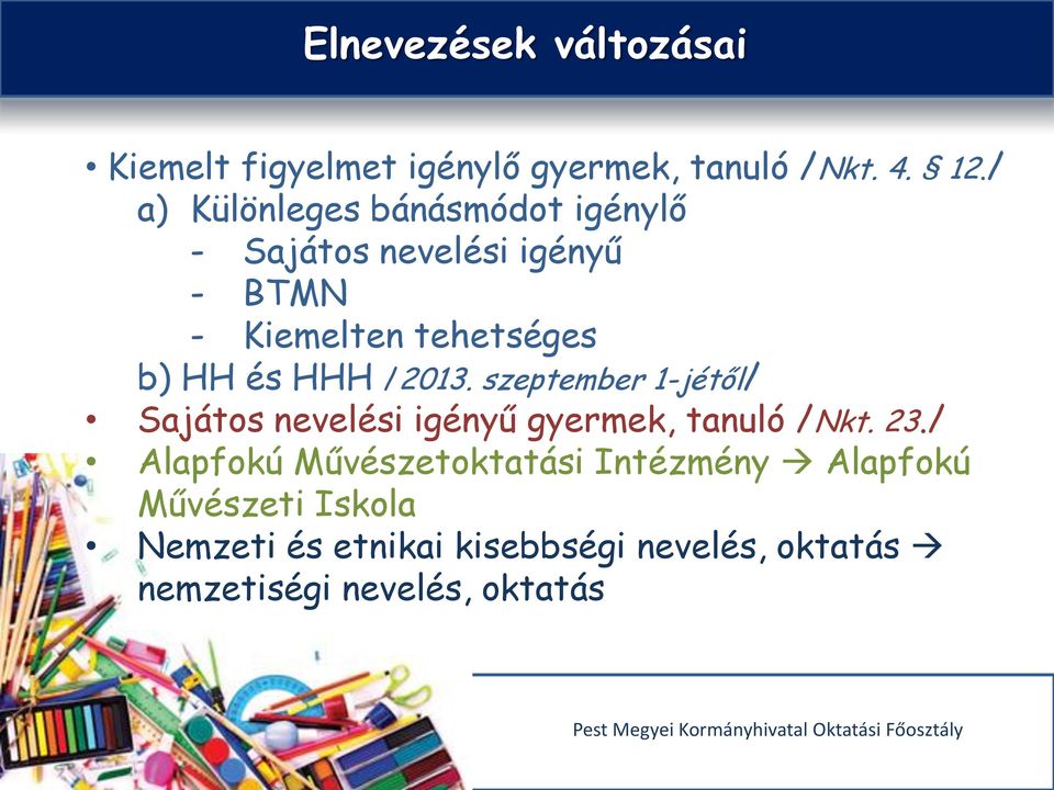 és HHH /2013. szeptember 1-jétől/ Sajátos nevelési igényű gyermek, tanuló /Nkt. 23.