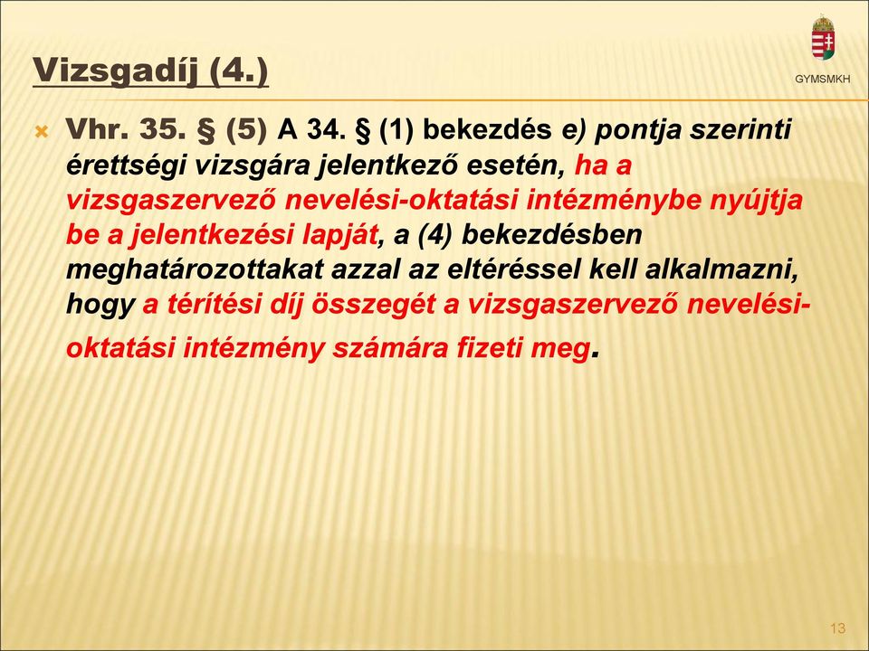 vizsgaszervező nevelési-oktatási intézménybe nyújtja be a jelentkezési lapját, a (4)