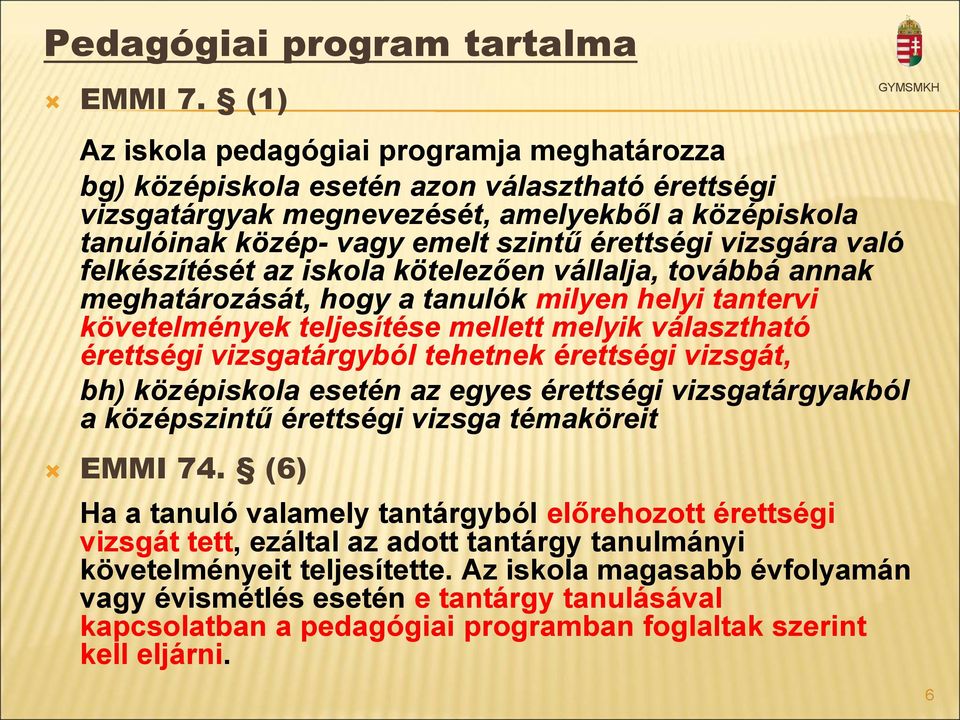 vizsgára való felkészítését az iskola kötelezően vállalja, továbbá annak meghatározását, hogy a tanulók milyen helyi tantervi követelmények teljesítése mellett melyik választható érettségi