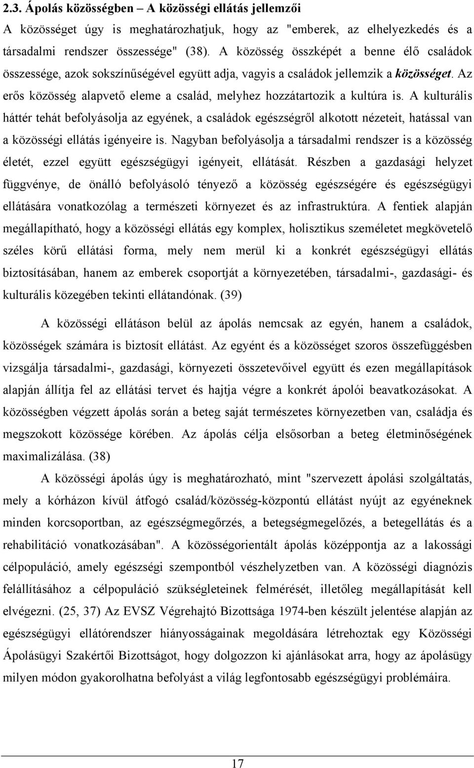 Az erős közösség alapvető eleme a család, melyhez hozzátartozik a kultúra is.