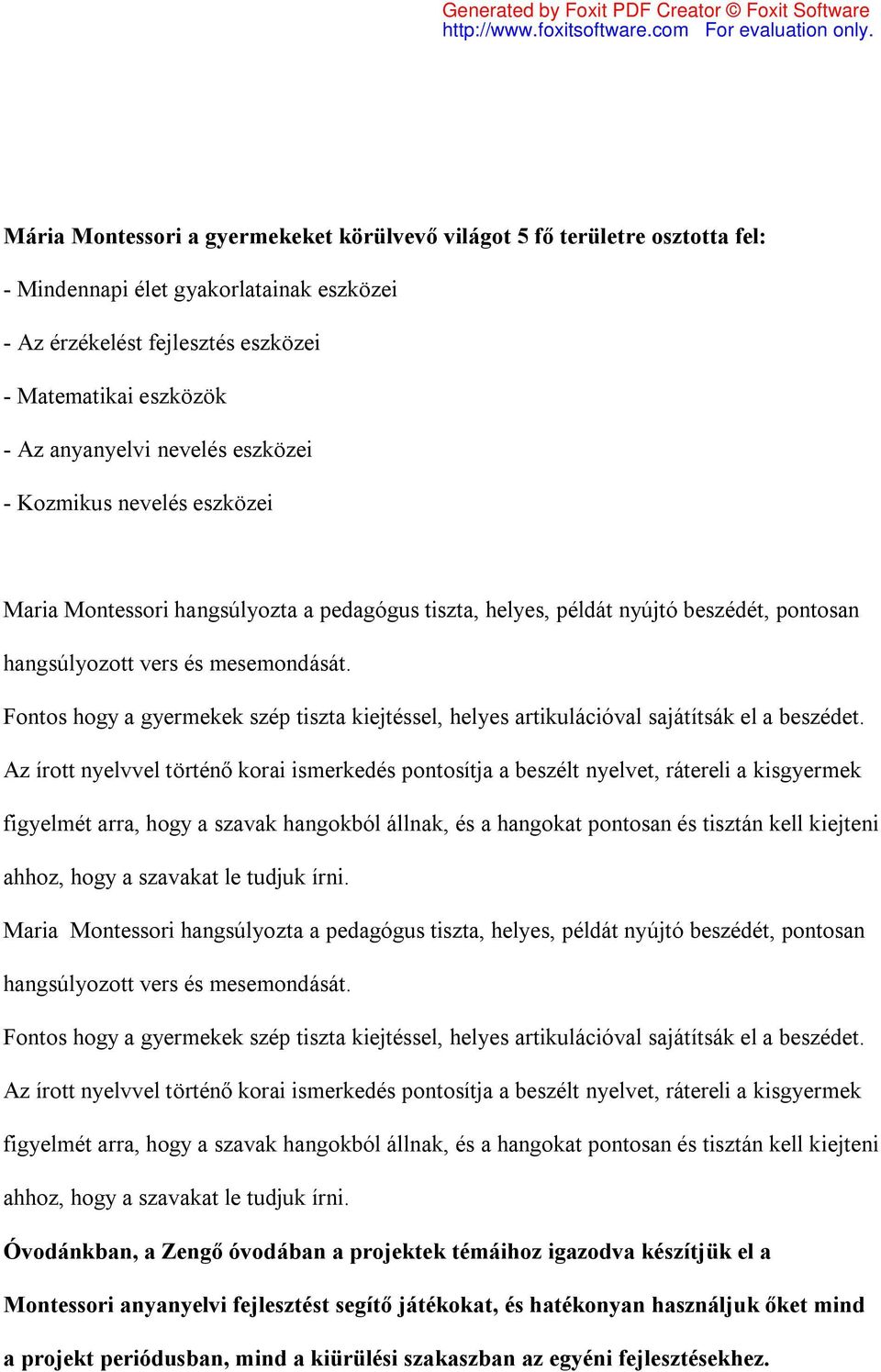 Fontos hogy a gyermekek szép tiszta kiejtéssel, helyes artikulációval sajátítsák el a beszédet.