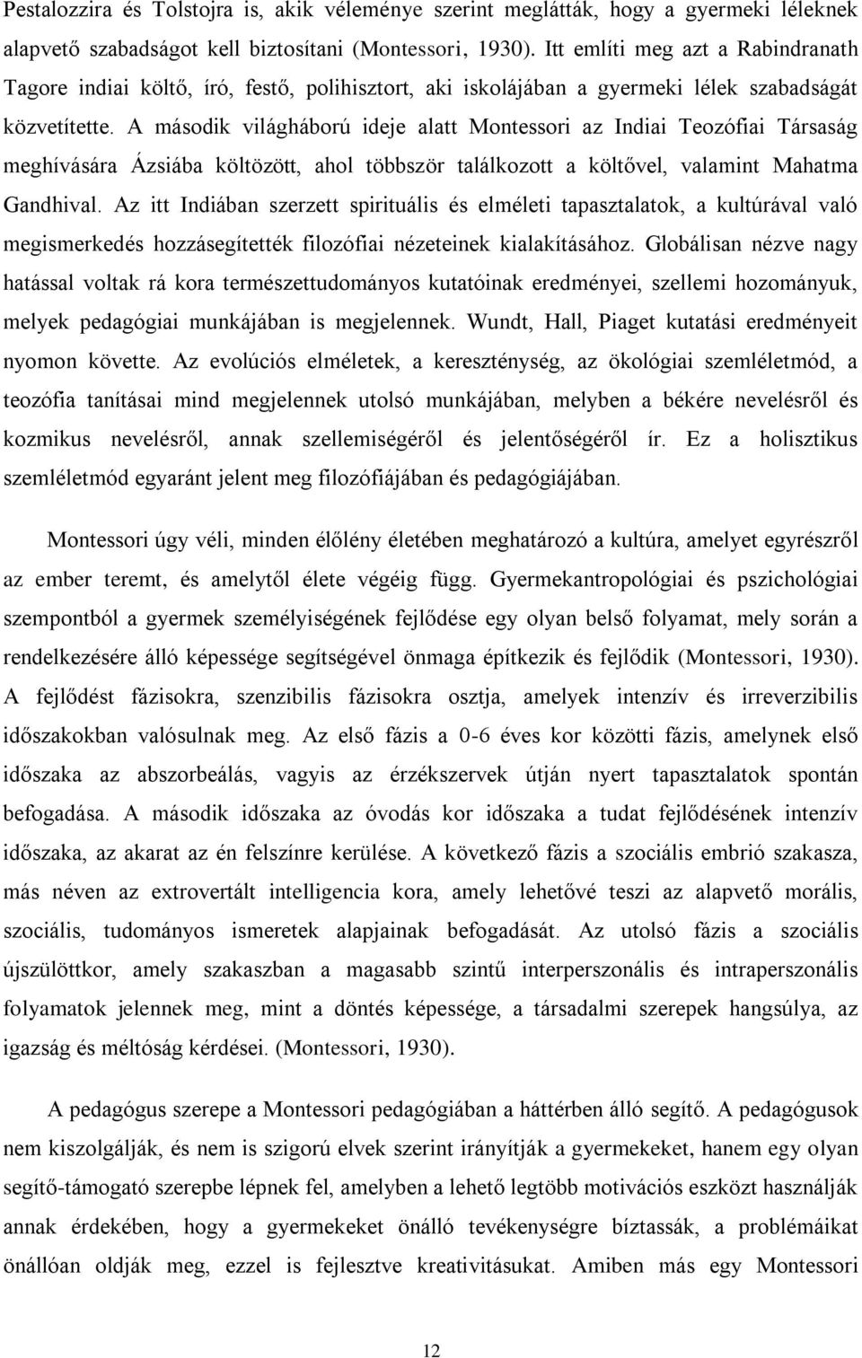 A második világháború ideje alatt Montessori az Indiai Teozófiai Társaság meghívására Ázsiába költözött, ahol többször találkozott a költővel, valamint Mahatma Gandhival.