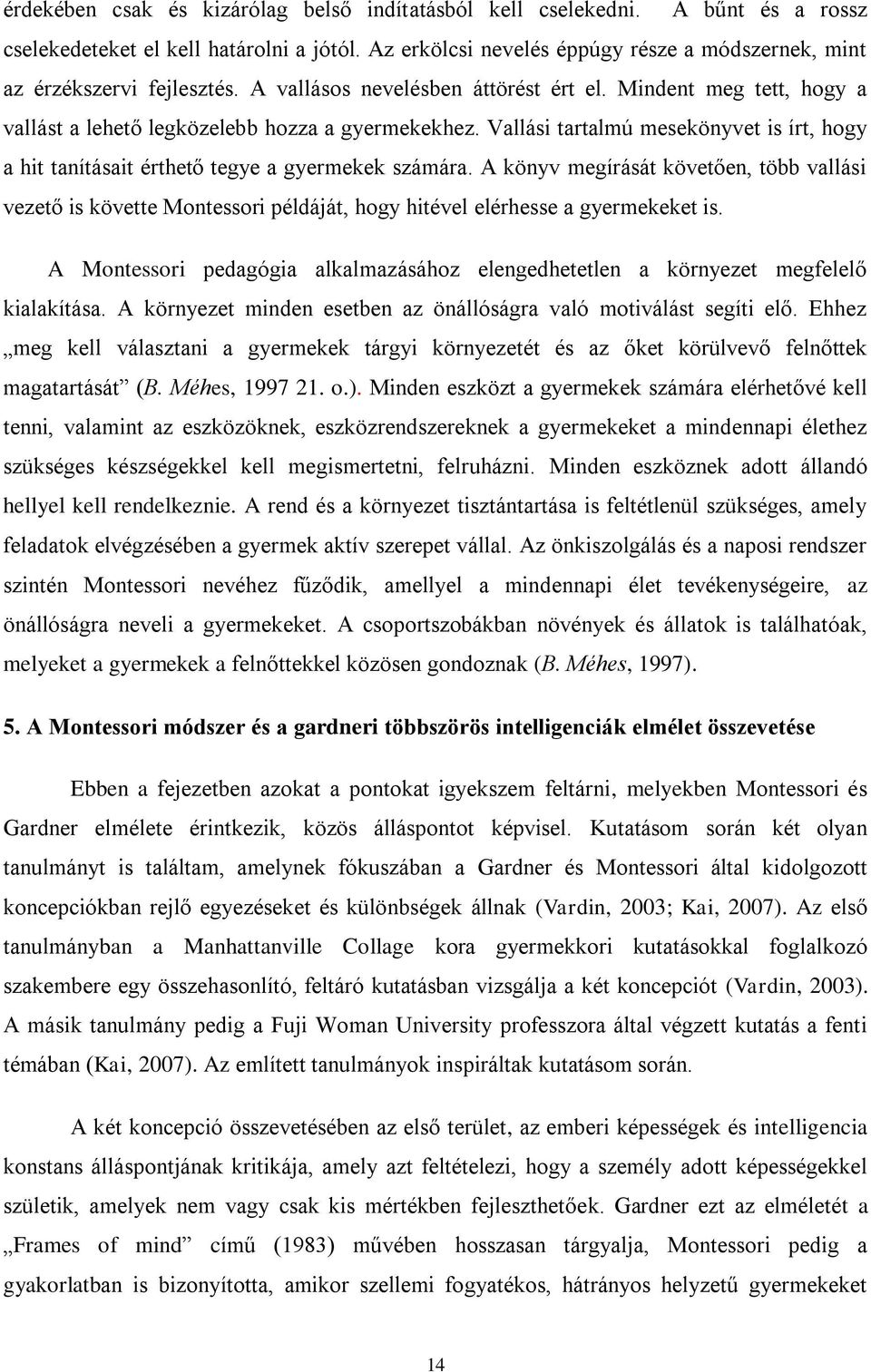 Vallási tartalmú mesekönyvet is írt, hogy a hit tanításait érthető tegye a gyermekek számára.