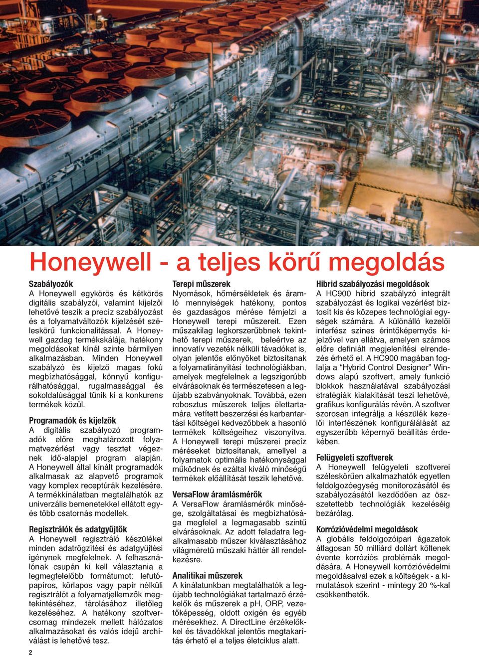 Minden Honeywell szabályzó és kijelző magas fokú megbízhatósággal, könnyű konfigurálhatósággal, rugalmassággal és sokoldalúsággal tűnik ki a konkurens termékek közül.