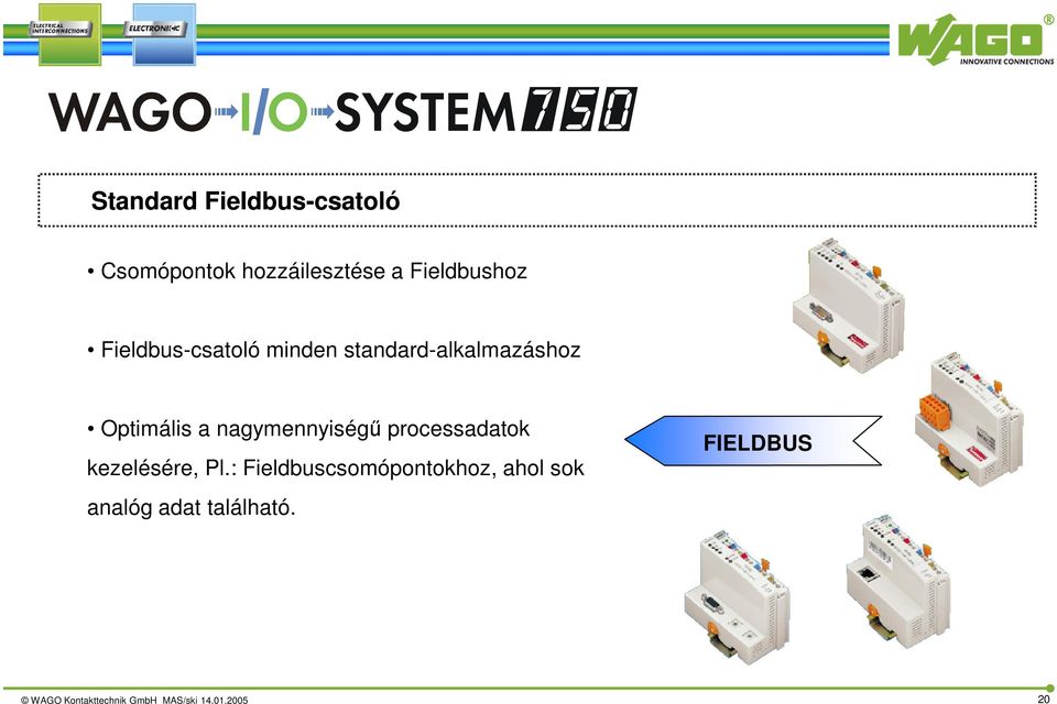 nagymennyiségű processadatok kezelésére, Pl.