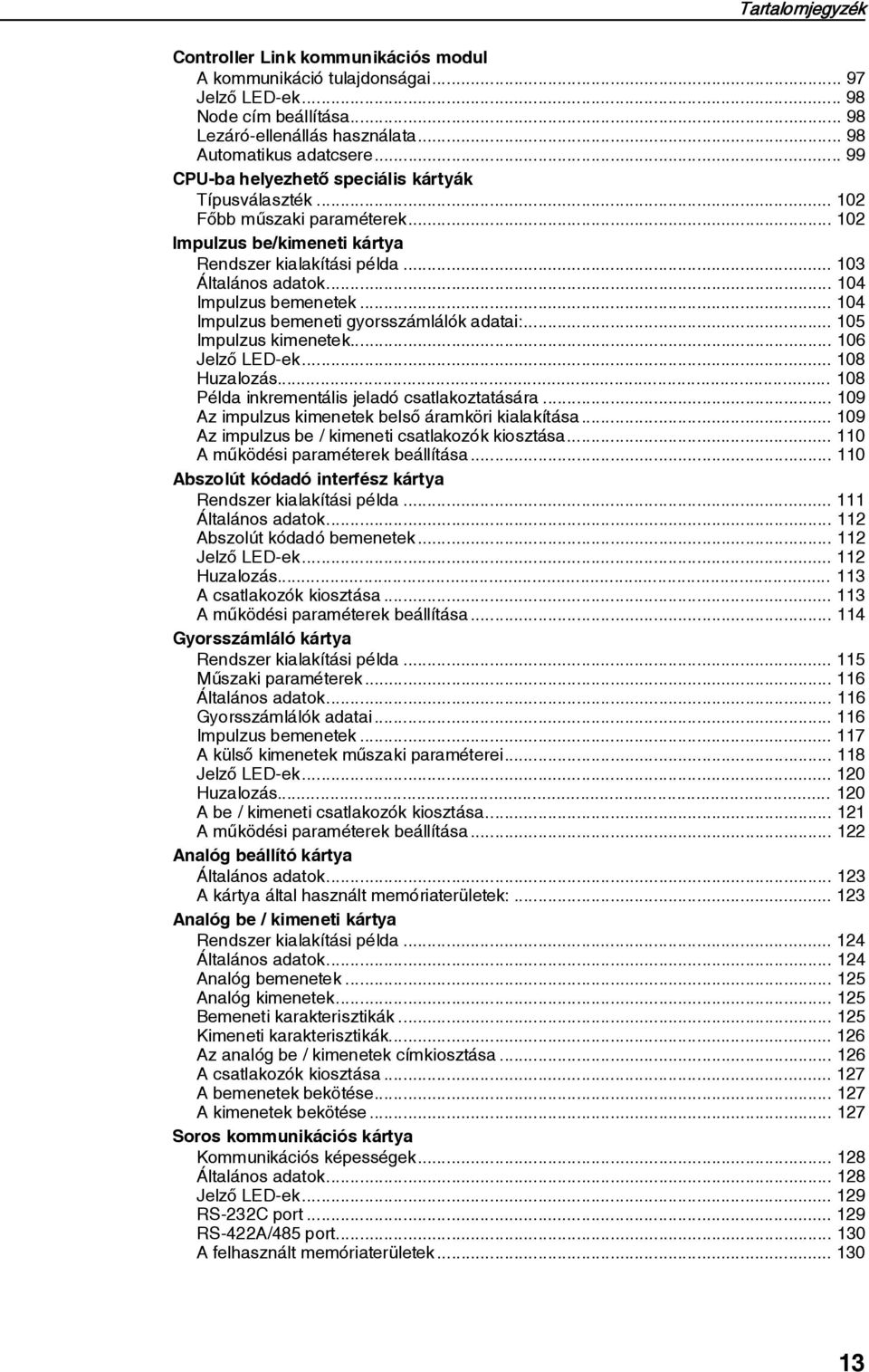 .. 104 Impulzus bemeneti gyorsszámlálók adatai:... 105 Impulzus kimenetek... 106 Jelzõ LED-ek... 108 Huzalozás... 108 Példa inkrementális jeladó csatlakoztatására.