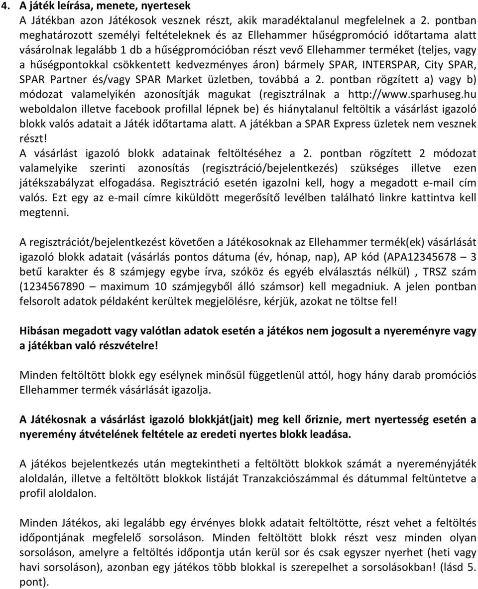 csökkentett kedvezményes áron) bármely SPAR, INTERSPAR, City SPAR, SPAR Partner és/vagy SPAR Market üzletben, továbbá a 2.