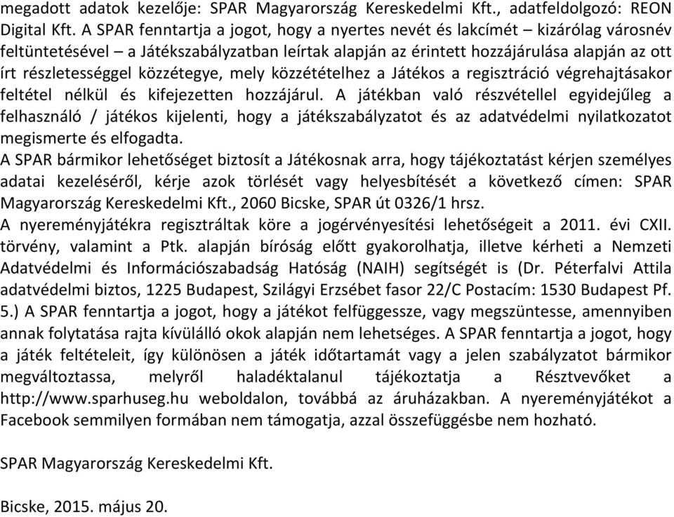 közzétegye, mely közzétételhez a Játékos a regisztráció végrehajtásakor feltétel nélkül és kifejezetten hozzájárul.