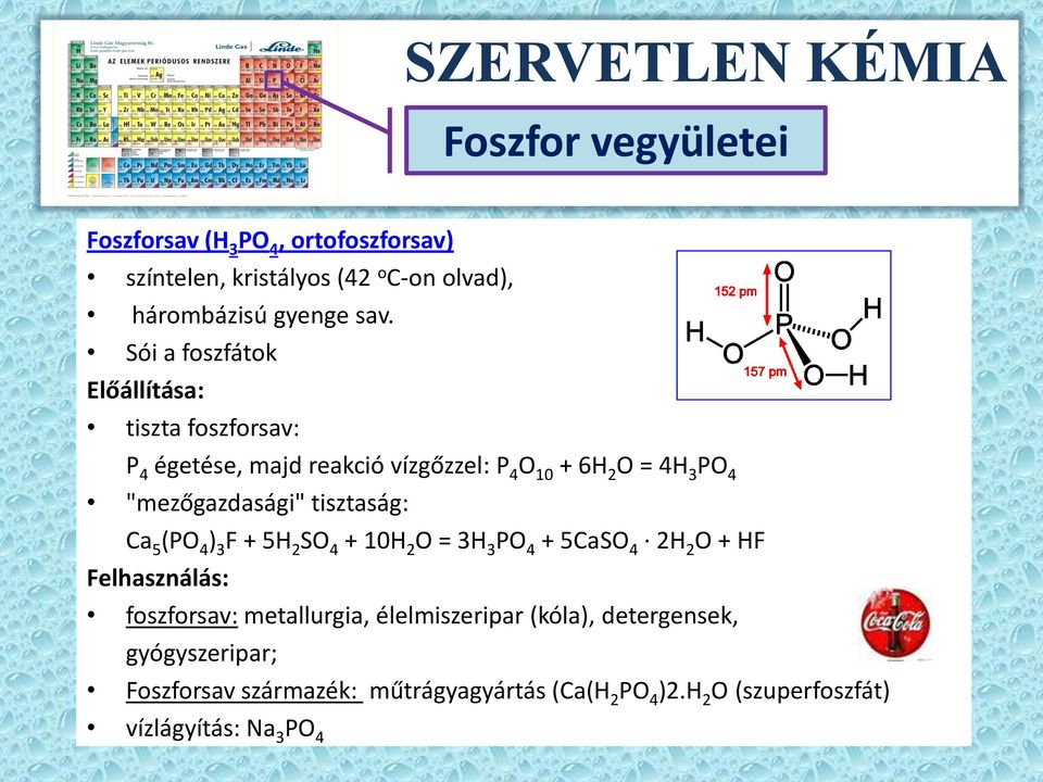 tisztaság: Ca 5 (PO 4 ) 3 F + 5H 2 SO 4 + 10H 2 O = 3H 3 PO 4 + 5CaSO 4 2H 2 O + HF Felhasználás: foszforsav: metallurgia,