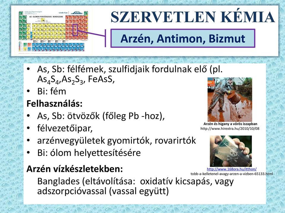 gyomirtók, rovarirtók Bi: ólom helyettesítésére Arzén és higany a vörös iszapban http://www.hirextra.