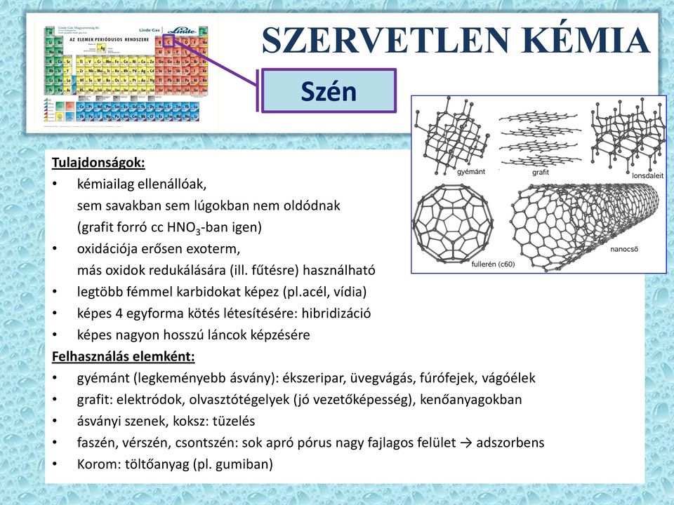 acél, vídia) képes 4 egyforma kötés létesítésére: hibridizáció képes nagyon hosszú láncok képzésére Felhasználás elemként: gyémánt (legkeményebb ásvány):