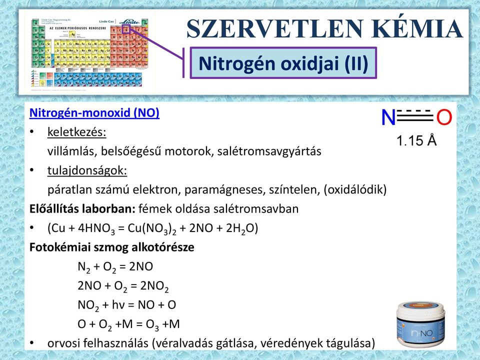 oldása salétromsavban (Cu + 4HNO 3 = Cu(NO 3 ) 2 + 2NO + 2H 2 O) Fotokémiai szmog alkotórésze N 2 + O 2 = 2NO