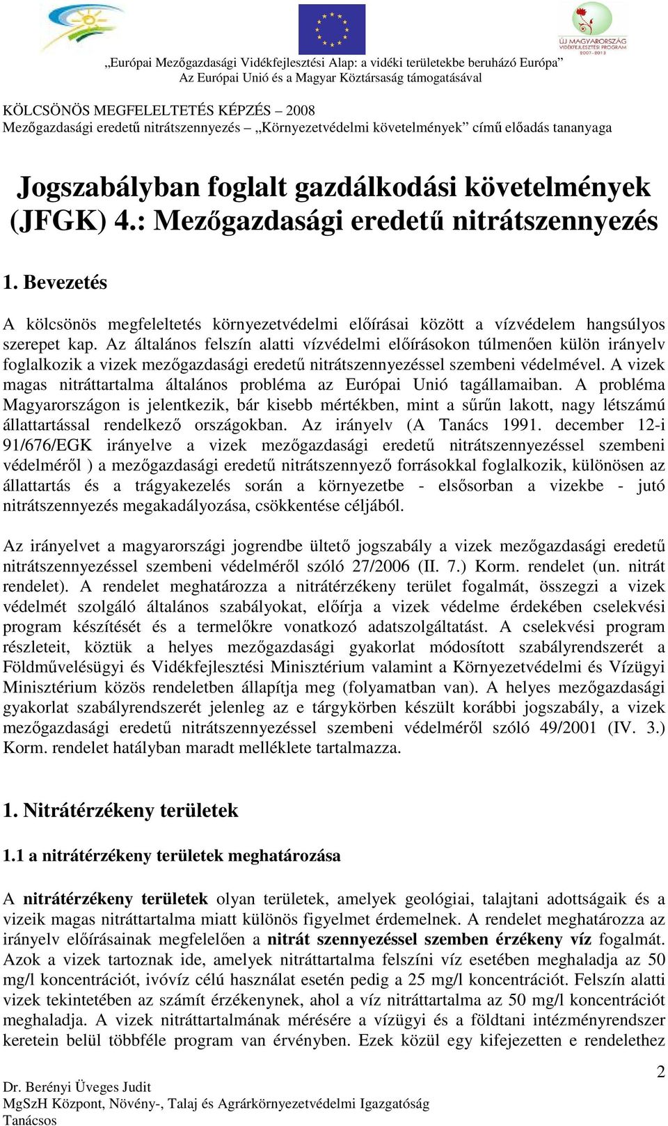 Az általános felszín alatti vízvédelmi előírásokon túlmenően külön irányelv foglalkozik a vizek mezőgazdasági eredetű nitrátszennyezéssel szembeni védelmével.