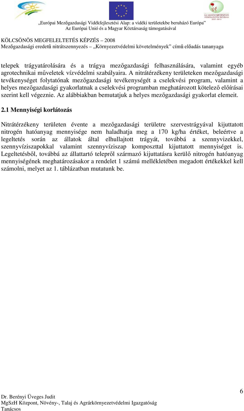 meghatározott kötelező előírásai szerint kell végeznie. Az alábbiakban bemutatjuk a helyes mezőgazdasági gyakorlat elemeit. 2.