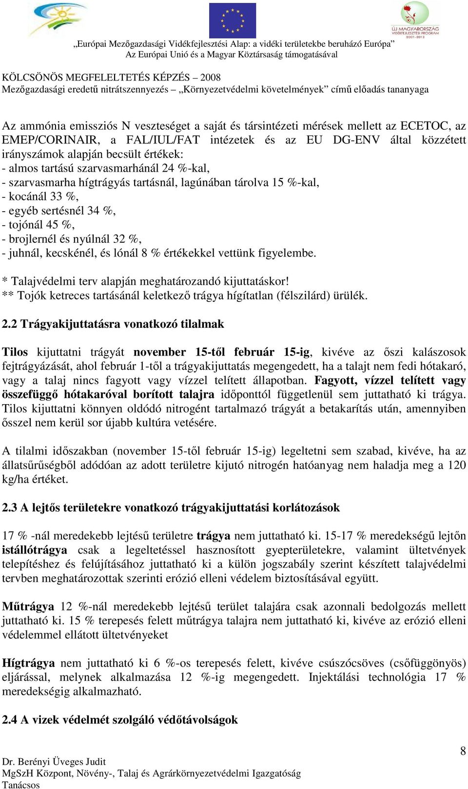 és lónál 8 % értékekkel vettünk figyelembe. * Talajvédelmi terv alapján meghatározandó kijuttatáskor! ** Tojók ketreces tartásánál keletkező trágya hígítatlan (félszilárd) ürülék. 2.