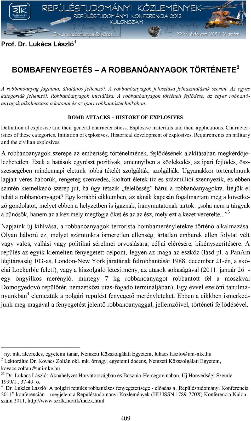 BOMB ATTACKS HISTORY OF EXPLOSIVES Definition of explosive and their general characteristicss. Explosive materials and their applications. Characteristics of these categories.