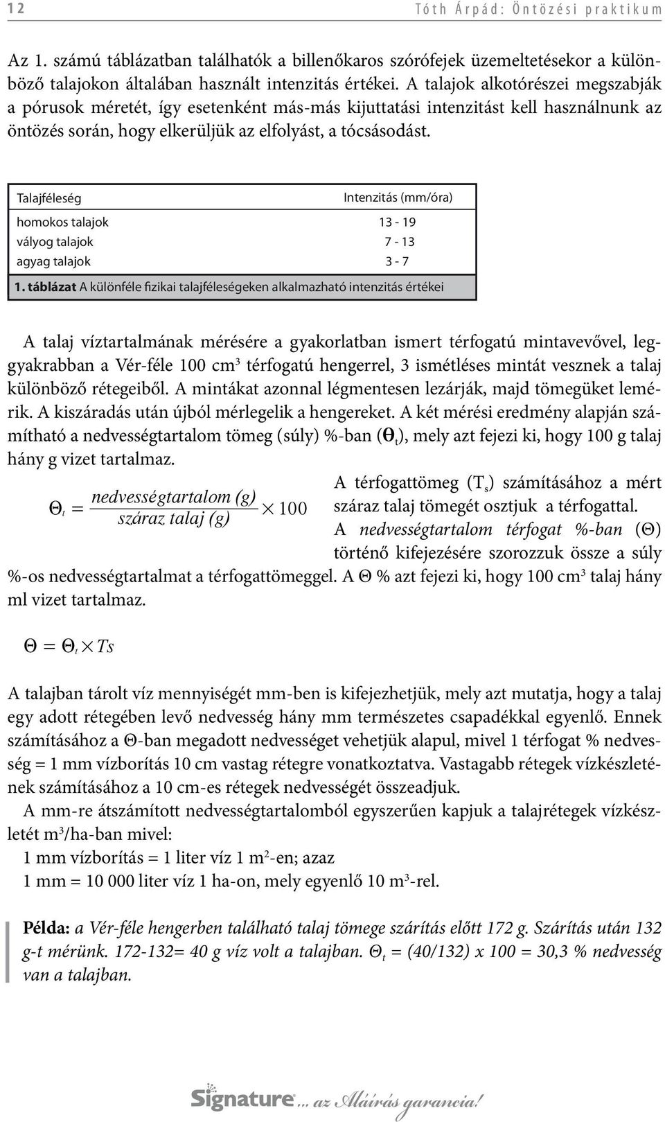 Talajféleség Intenzitás (mm/óra) homokos talajok 13-19 vályog talajok 7-13 agyag talajok 3-7 1.
