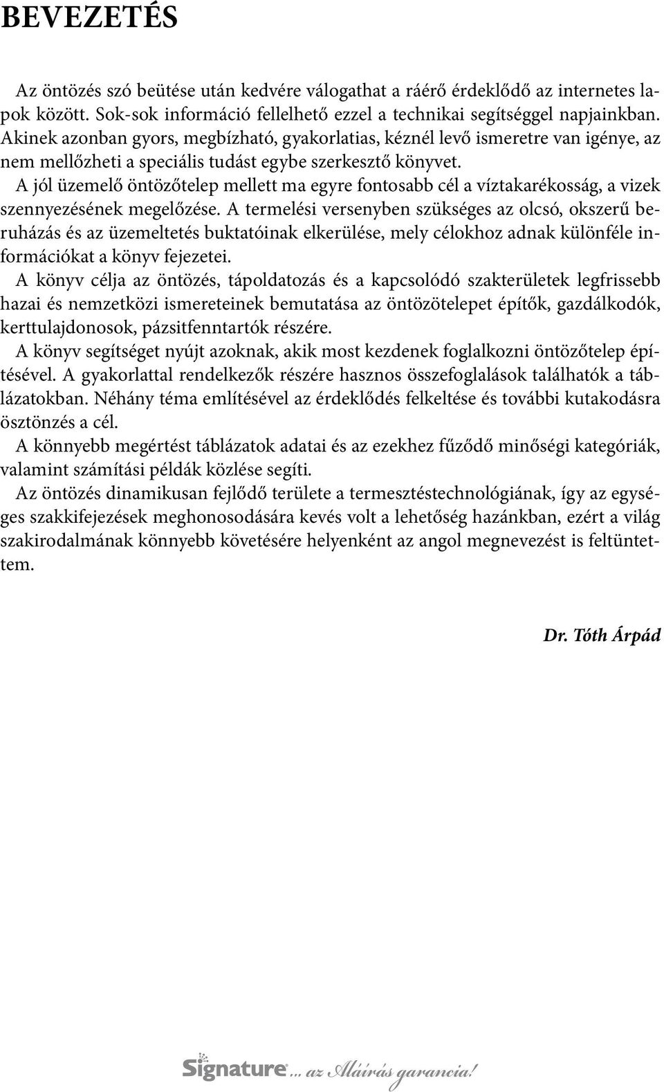 A jól üzemelő öntözőtelep mellett ma egyre fontosabb cél a víztakarékosság, a vizek szennyezésének megelőzése.