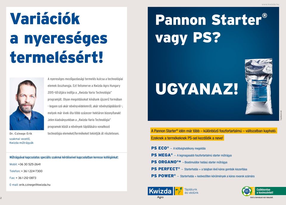 Olyan megoldáso kat kínálunk újszerű formában - legyen szó akár növény védelemről, akár növénytáplálásról -, melyek már évek óta több százezer hektá ron bizonyítanak!